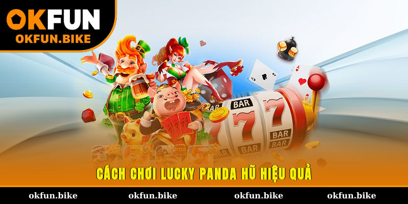 Cách chơi Lucky Panda Hũ hiệu quả 