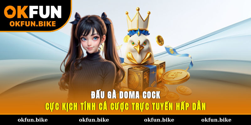 Đấu gà Doma Cock - Khám phá ngay hôm nay