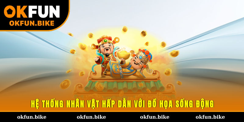 Hệ thống nhân vật hấp dẫn với đồ họa sống động