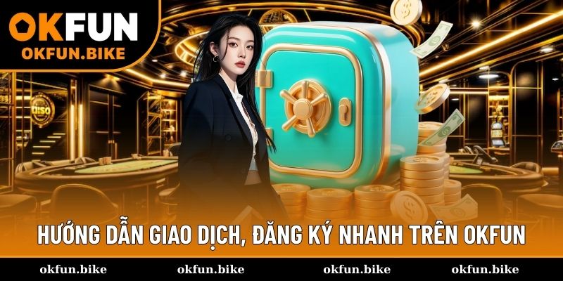 Hướng dẫn từng bước giao dịch nạp - rút trên OKFUN