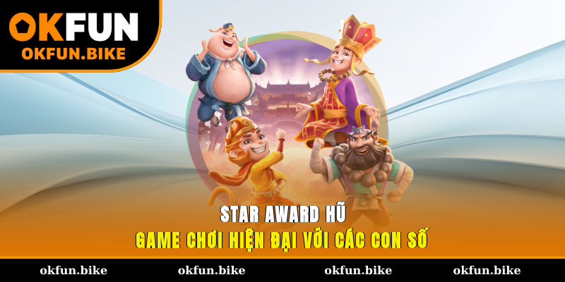 Star AWARD Hũ - Game chơi hiện đại với các con số 